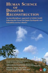 HUMAN SCIENCE OF DISASTER RECONSTRUCTION An Interdisciplinary Approach To Holistic Health Following The Great East Japan Earthqu