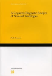 A Cognitive Pragmatic Analysis of Nominal Tautologies [本]