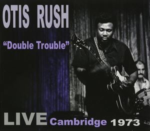 輸入盤 OTIS RUSH / DOUBLE TROUBLE： LIVE CAMBRIDGE [CD]
