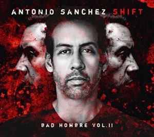 輸入盤 ANTONIO SANCHEZ / SHIFT （BAD HOMBRE VOL. II） [CD]