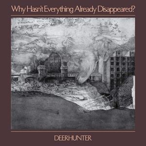 輸入盤 DEERHUNTER / WHY HASN’T EVERYTHING ALREADY DISAPPEARED? [LP]