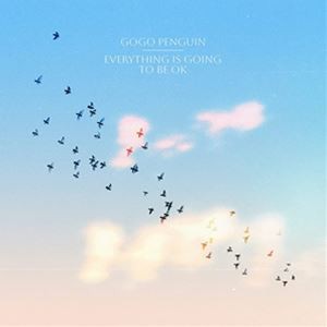 輸入盤 GOGO PENGUIN / EVERYTHING IS GOING TO BE OK [CD]