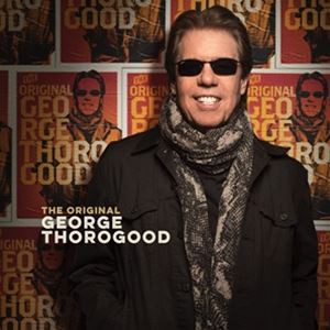 輸入盤 GEORGE THOROGOOD / ORIGINAL GEORGE THOROGOOD [CD]