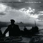 輸入盤 KAYHAN KALHOR ＆ ERDAL ERZINCAN / KULA KULLUK YAKISIR MI （LIVE I [CD]