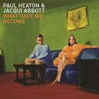 輸入盤 PAUL HEATON ＆ JACQUI ABBOTT / WHAT HAVE WE BECOME （DLX） [CD]