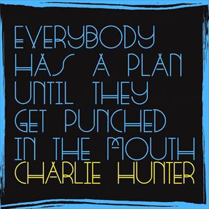 輸入盤 CHARLIE HUNTER / EVERYBODY HAS A PLAN UNTIL THEY GET PUNCHED IN THE MOUTH [CD]