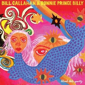 輸入盤 BILL CALLAHAN ＆ BONNIE PRINCE BILLIY / BLIND DATE PARTY [2CD]