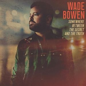 輸入盤 WADE BOWEN / SOMEWHERE BETWEEN THE SECRET AND THE TRUTH [CD]