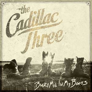 輸入盤 CADILLAC THREE / BURY ME IN MY BOOTS [CD]