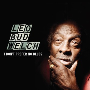 輸入盤 LEO WELCH / I DON’T PREFER NO BLUES [CD]