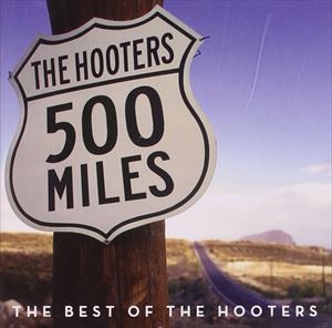 輸入盤 HOOTERS / 500 MILES ： BEST OF THE HOOTERS [CD]