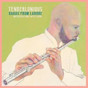 TENDERLONIOUS / RAGAS FROM LAHORE： IMPROVISATIONS WITH JAUBI [CD]
