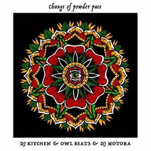 DJ KITCHEN ＆ OWLBEATS ＆ DJ MOTORA / CHANGE OF POWDER PACE [CD]