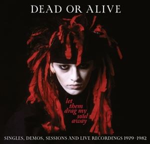 輸入盤 DEAD OR ALIVE / LET THEM DRAG MY SOUL AWAY： SINGLES DEMOS SESSIONS ＆ LIVE RECORDINGS 1979-1982 [CD]