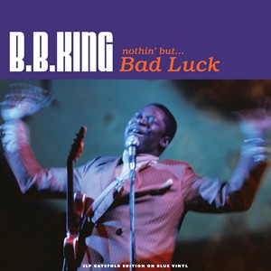 輸入盤 B.B. KING / NOTHIN’ BUT... BAD LUCK [3LP]