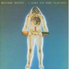 輸入盤 WEATHER REPORT / I SING THE BODY ELECTRIC [CD]