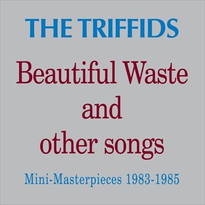 輸入盤 TRIFFIDS / BEAUTIFUL WASTE AND OTHER SONGS [CD]