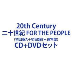 20th Century / 二十世紀 FOR THE PEOPLE（初回盤A＋初回盤B＋通常盤） [CD＋DVDセット]