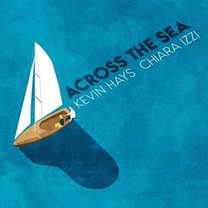 輸入盤 KEVIN HAY ／ CHIARA IZZI / ACROSS THE SEA [CD]