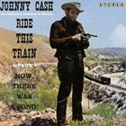 輸入盤 JOHNNY CASH / RIDE THIS TRAIN ／ NOW THERE WAS A SONG ! [CD]