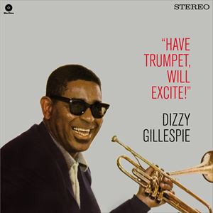 輸入盤 DIZZY GILLESPIE / HAVE TRUMPET WILL EXCITE! ＋ 1 BONUS TRACK [LP]