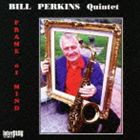 ビル・パーキンス（ts、bs） / フレイム・オブ・マインド [CD]