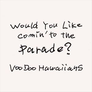 VooDoo Hawaiians / Would You Like Comin’ to the Parade? [CD]