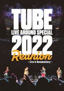 TUBE LIVE AROUND SPECIAL 2022 Reunion 〜Live ＆ Documentary〜 [DVD]