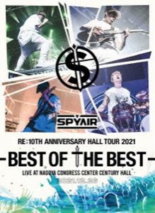 SPYAIR Re：10th Anniversary HALL TOUR 2021-BEST OF THE BEST-（完全生産限定盤） [Blu-ray]