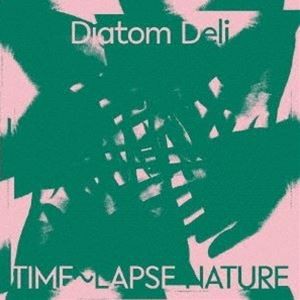 Diatom Deli / Time〜Lapse Nature [CD]