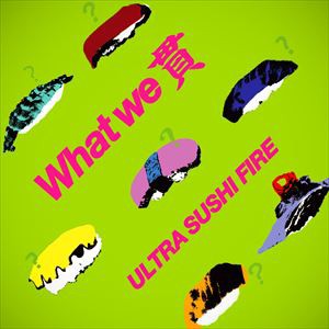 ウルトラ寿司ふぁいやー / What we 貫 [CD]