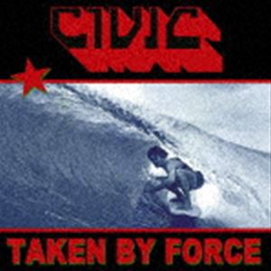 シヴィック / TAKEN BY FORCE [CD]