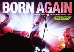 the pillows／BORN AGAIN 2011.04.24 at Zepp Tokyo”HORN AGAIN TOUR” [DVD]