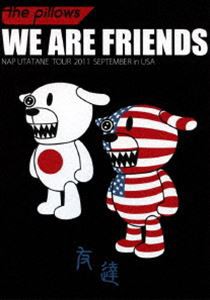 the pillows／WE ARE FRIENDS NAP UTATANETOUR 2011 SEPTEMBER in USA [DVD]