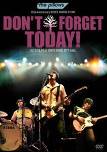 the pillows／the pillows 25th Anniversary NEVER ENDING STORY”DON’T FORGET TODAY!”2014.10.04 at TOKYO DOME CITY HALL [DVD]