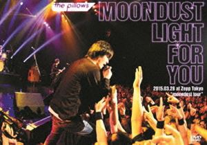 the pillows MOONDUST LIGHT FOR YOU 2015.03.28 at Zepp Tokyo”moondust tour” [DVD]