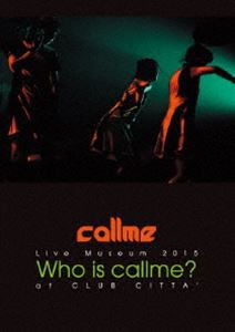 callme Live Museum 2015 Who is callme? at CLUB CITTA’ [DVD]