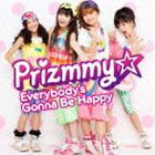 Prizmmy☆ / エブリバディーズ ゴナ ビー ハッピー [CD]