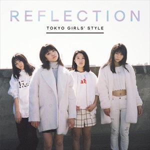 東京女子流 / REFLECTION（初回生産限定盤／CD＋DVD＋スマプラ） [CD]