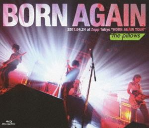 the pillows／BORN AGAIN 2011.04.24 at Zepp Tokyo”HORN AGAIN TOUR” [Blu-ray]