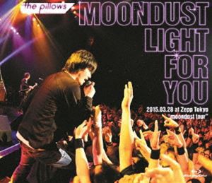 the pillows MOONDUST LIGHT FOR YOU 2015.03.28 at Zepp Tokyo”moondust tour” [Blu-ray]