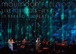 moumoon FULLMOON LIVE TOUR 2015 〜It’s Our Time〜 IN NAKANO SUNPLAZA 2015.9.28 [Blu-ray]