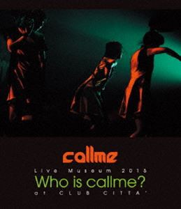 callme Live Museum 2015 Who is callme? at CLUB CITTA’ [Blu-ray]