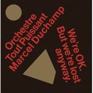 Orchestre Tout Puissant Marcel Duchamp / We’re Okay. But We’re Lost Anyway. [CD]