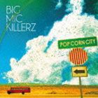 BIG MIC KILLERZ / POP CORN CITY [CD]