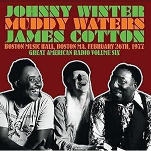 ジョニー・ウィンター、マディ・ウォーターズ、ジェームス・コットン / グレート・アメリカン・レディオ Vol.6：ボストン・ミュージック