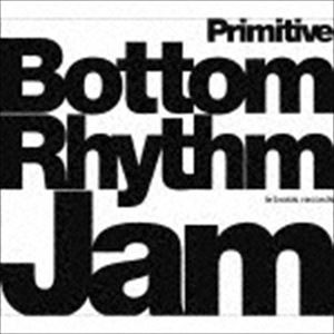 Bottom Rhythm Jam / Bottom Rhythm Jam -Primitive- [CD]