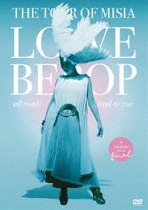 MISIA／THE TOUR OF MISIA LOVE BEBOP all roads lead to you in YOKOHAMA ARENA Final（通常盤） [DVD]