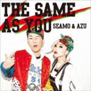 SEAMO ＆ AZU / THE SAME AS YOU [CD]