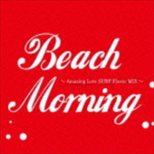 Beach Morning〜Amazing Love SURF Flavor MIX〜 [CD]